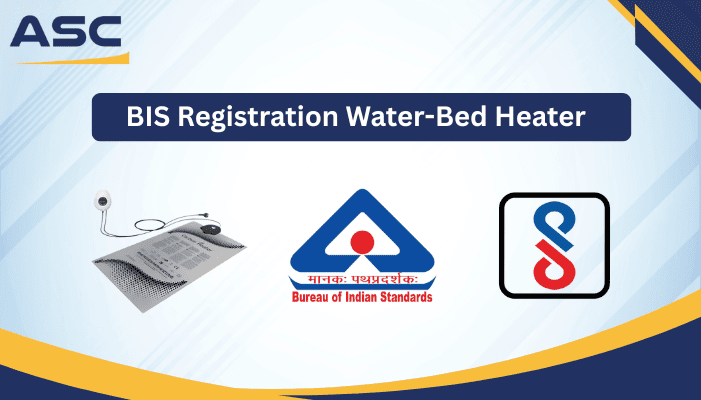 BIS Registration Guide for Water-Bed Heaters in India